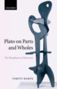 Plato on Parts and Wholes : The Metaphysics of Structure