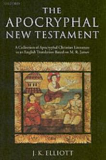 The Apocryphal New Testament : A Collection of Apocryphal Christian Literature in an English Translation