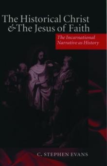 The Historical Christ and the Jesus of Faith : The Incarnational Narrative as History