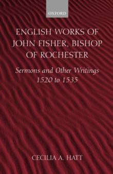 English Works of John Fisher, Bishop of Rochester : Sermons and Other Writings 1520 to 1535