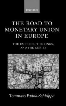 The Road to Monetary Union in Europe : The Emperor, the Kings, and the Genies