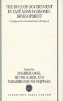 The Role of Government in East Asian Economic Development : Comparative Institutional Analysis