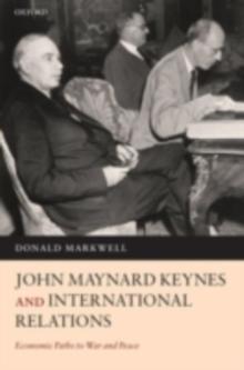 John Maynard Keynes and International Relations : Economic Paths to War and Peace