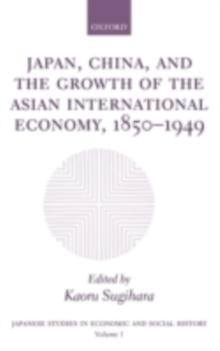 Japan, China, and the Growth of the Asian International Economy, 1850-1949