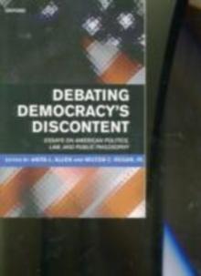 Debating Democracy's Discontent : Essays on American Politics, Law, and Public Philosophy