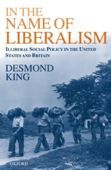 In The Name of Liberalism : Illiberal Social Policy in the USA and Britain