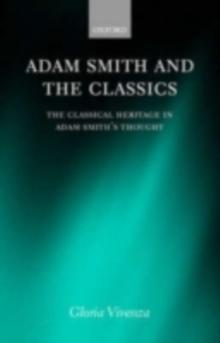 Adam Smith and the Classics : The Classical Heritage in Adam Smith's Thought