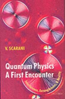 Quantum Physics: A First Encounter : Interference, Entanglement, and Reality