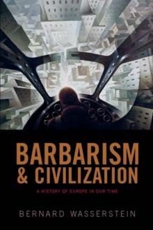 Barbarism and Civilization : A History of Europe in our Time