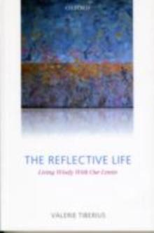 The Reflective Life : Living Wisely With Our Limits