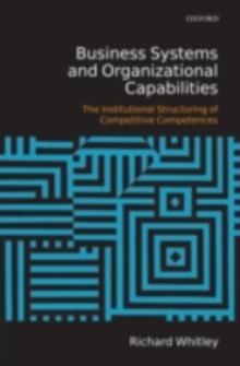 Business Systems and Organizational Capabilities : The Institutional Structuring of Competitive Competences