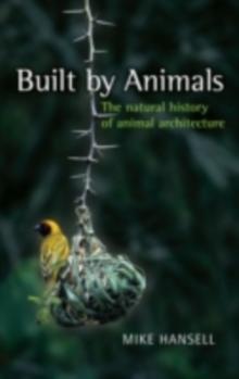 Built by Animals : The natural history of animal architecture