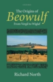 The Origins of Beowulf : From Vergil to Wiglaf