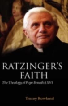 Ratzinger's Faith : The Theology of Pope Benedict XVI