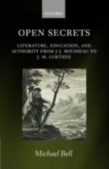 Open Secrets : Literature, Education, and Authority from J-J. Rousseau to J. M. Coetzee