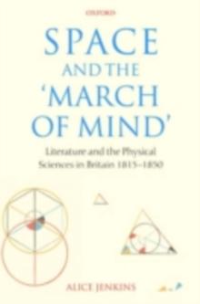 Space and the 'March of Mind' : Literature and the Physical Sciences in Britain 1815-1850