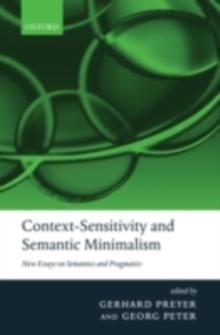 Context-Sensitivity and Semantic Minimalism : New Essays on Semantics and Pragmatics