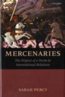 Mercenaries : The History of a Norm in International Relations