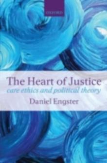 The Heart of Justice : Care ethics and Political Theory