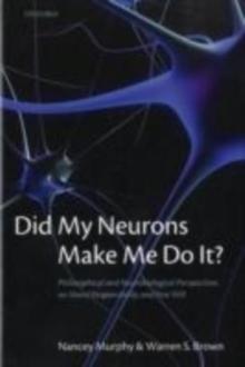 Did My Neurons Make Me Do It? : Philosophical and Neurobiological Perspectives on Moral Responsibility and Free Will