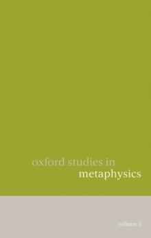 Oxford Studies in Metaphysics : Volume 3