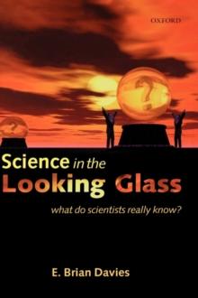 Science in the Looking Glass : What do scientists really know?