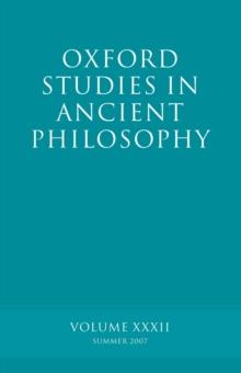 Oxford Studies in Ancient Philosophy XXXII : Summer 2007