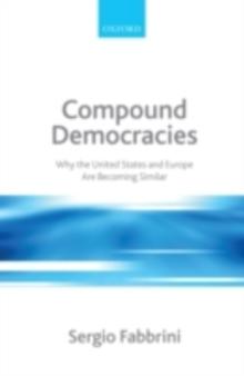 Compound Democracies : Why the United States and Europe Are Becoming Similar