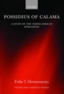 Possidius of Calama : A Study of the North African Episcopate in the Age of Augustine