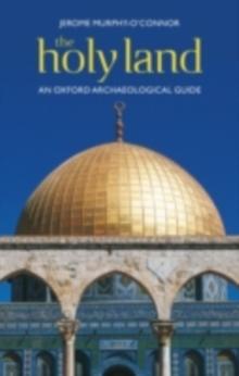 The Holy Land : An Oxford Archaeological Guide from Earliest Times to 1700