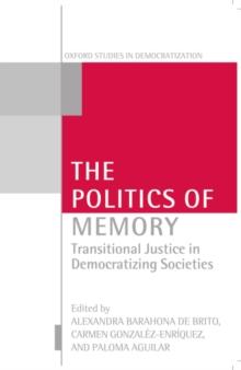 The Politics of Memory : Transitional Justice in Democratizing Societies