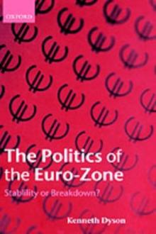 The Politics of the Euro-Zone : Stability or Breakdown?