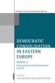 Democratic Consolidation in Eastern Europe : Volume 2: International and Transnational Factors