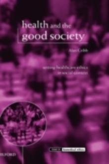 Health and the Good Society : Setting Healthcare Ethics in Social Context