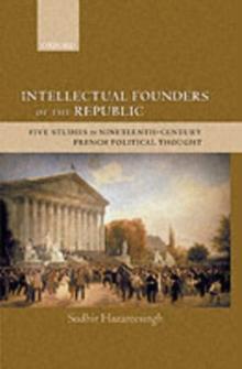 Intellectual Founders of the Republic : Five Studies in Nineteenth-Century French Political Thought