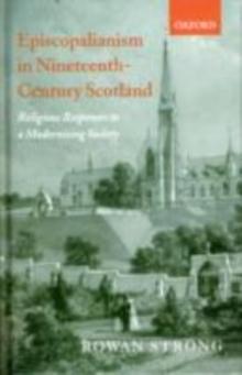 Episcopalianism in Nineteenth-Century Scotland : Religious Responses to a Modernizing Society