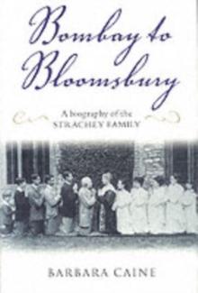 Bombay to Bloomsbury : A Biography of the Strachey Family