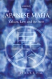 The Japanese Mafia : Yakuza, Law, and the State