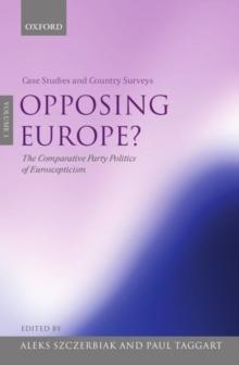 Opposing Europe?: The Comparative Party Politics of Euroscepticism : Volume 2: Comparative and Theoretical Perspectives