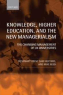 Knowledge, Higher Education, and the New Managerialism : The Changing Management of UK Universities