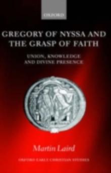 Gregory of Nyssa and the Grasp of Faith : Union, Knowledge, and Divine Presence