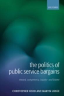 The Politics of Public Service Bargains : Reward, Competency, Loyalty - and Blame