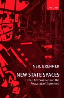 New State Spaces : Urban Governance and the Rescaling of Statehood