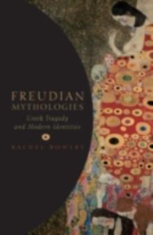 Freudian Mythologies : Greek Tragedy and Modern Identities