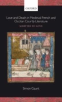 Love and Death in Medieval French and Occitan Courtly Literature : Martyrs to Love