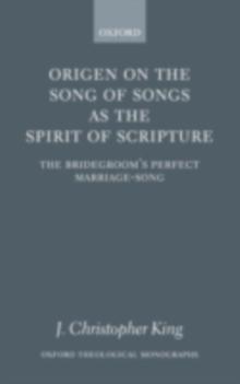 Origen on the Song of Songs as the Spirit of Scripture : The Bridegroom's Perfect Marriage-Song