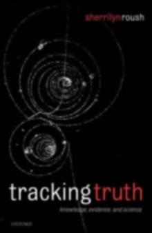 Tracking Truth : Knowledge, Evidence, and Science