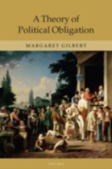 A Theory of Political Obligation : Membership, Commitment, and the Bonds of Society