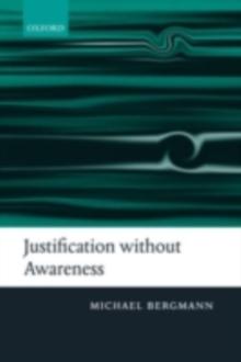 Justification without Awareness : A Defense of Epistemic Externalism