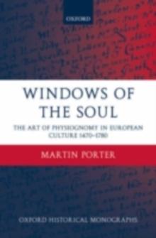 Windows of the Soul : Physiognomy in European Culture 1470-1780